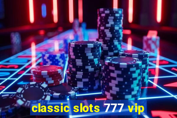 classic slots 777 vip